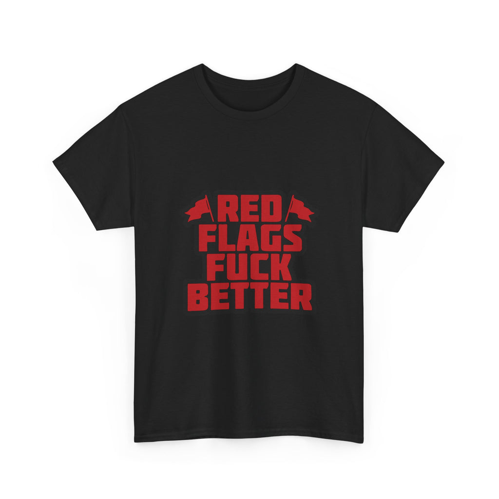 Graphic Tee — "Red Flags Fuck Better" Bold Statement T-Shirt