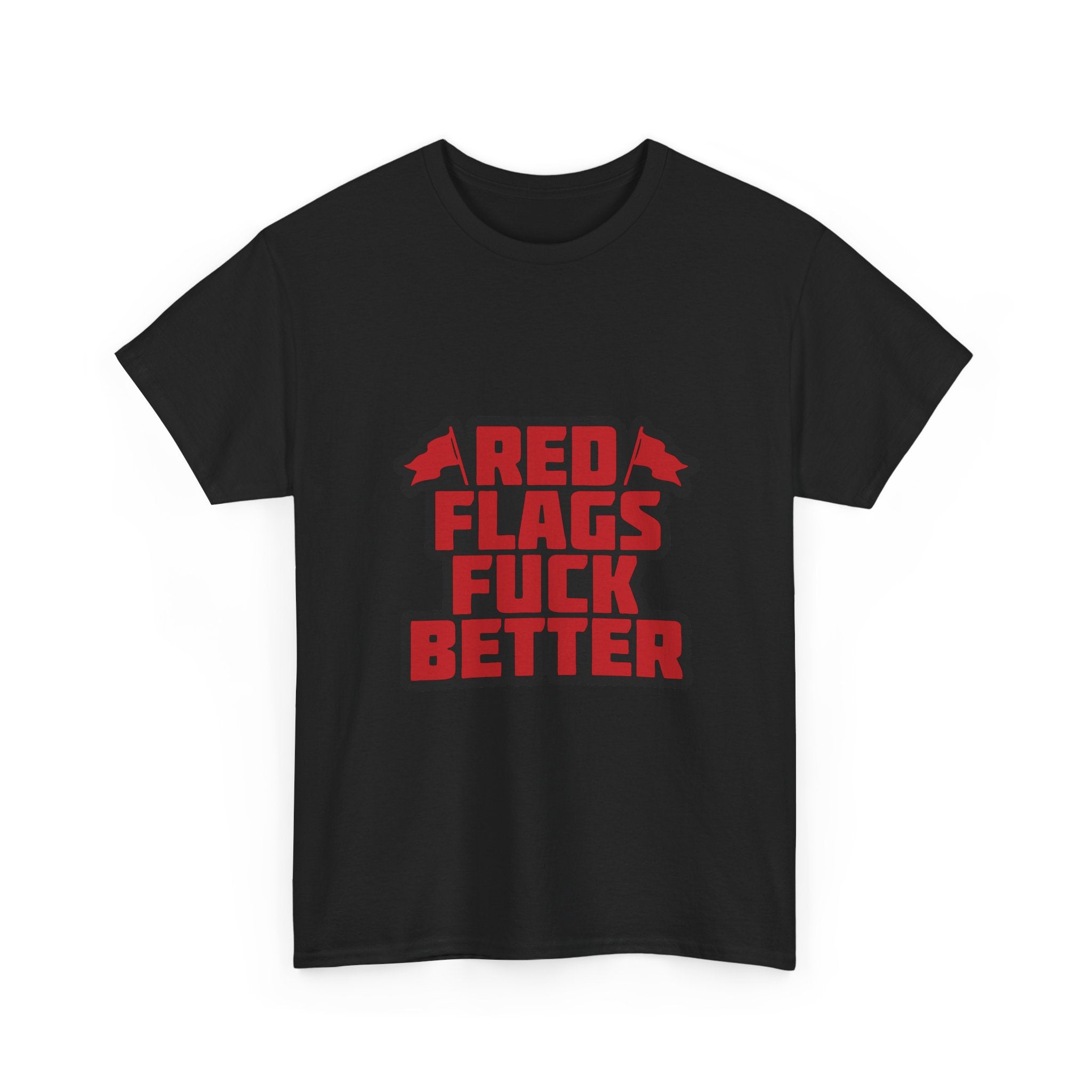 Graphic Tee — "Red Flags Fuck Better" Bold Statement T-Shirt