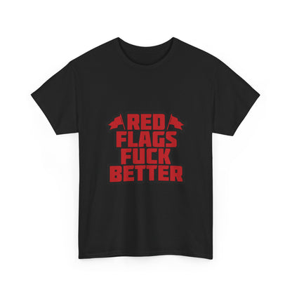 Graphic Tee — "Red Flags Fuck Better" Bold Statement T-Shirt