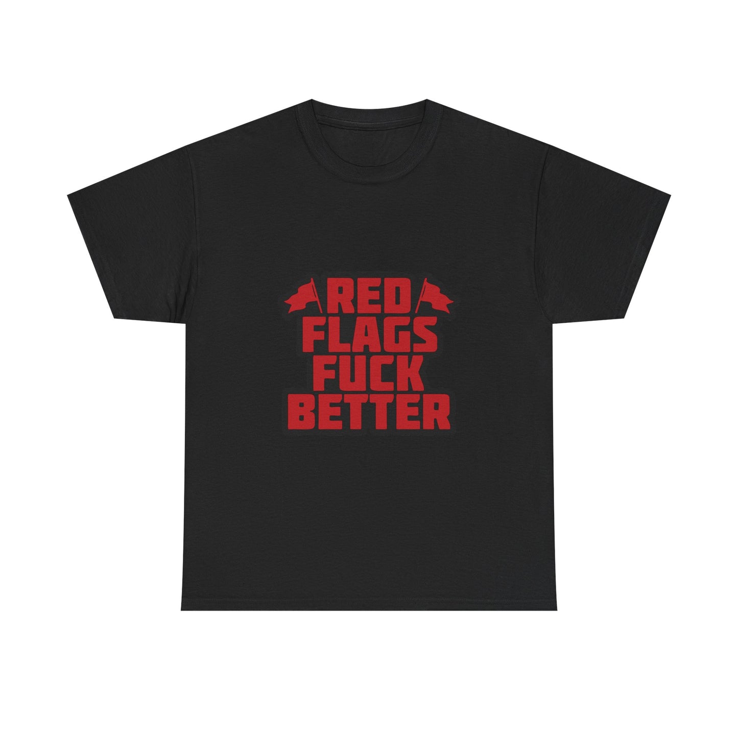 Graphic Tee — "Red Flags Fuck Better" Bold Statement T-Shirt