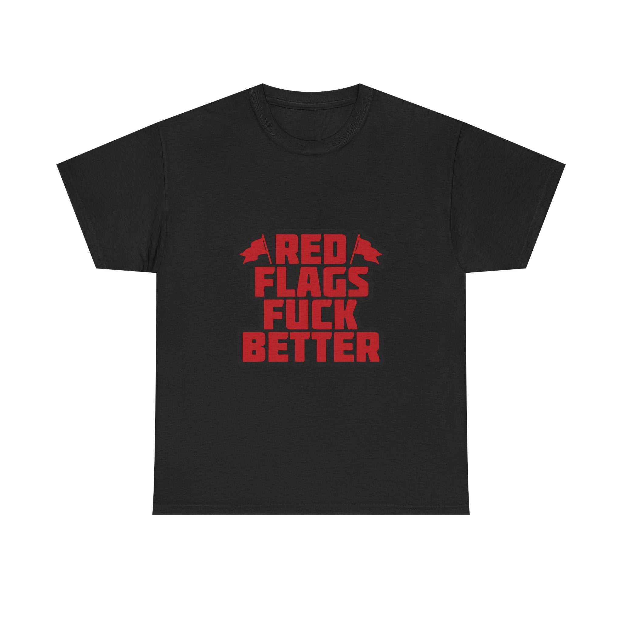 Graphic Tee — "Red Flags Fuck Better" Bold Statement T-Shirt
