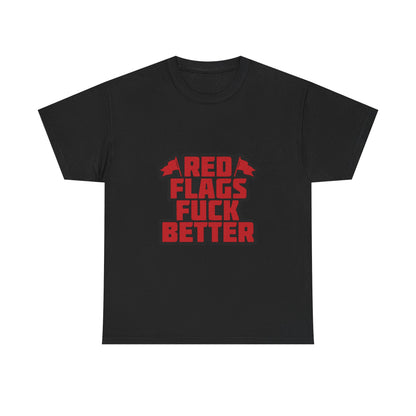 Graphic Tee — "Red Flags Fuck Better" Bold Statement T-Shirt