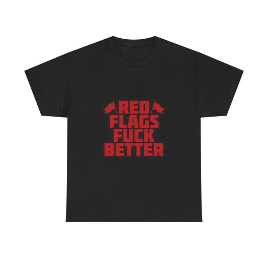 Graphic Tee — "Red Flags Fuck Better" Bold Statement T-Shirt